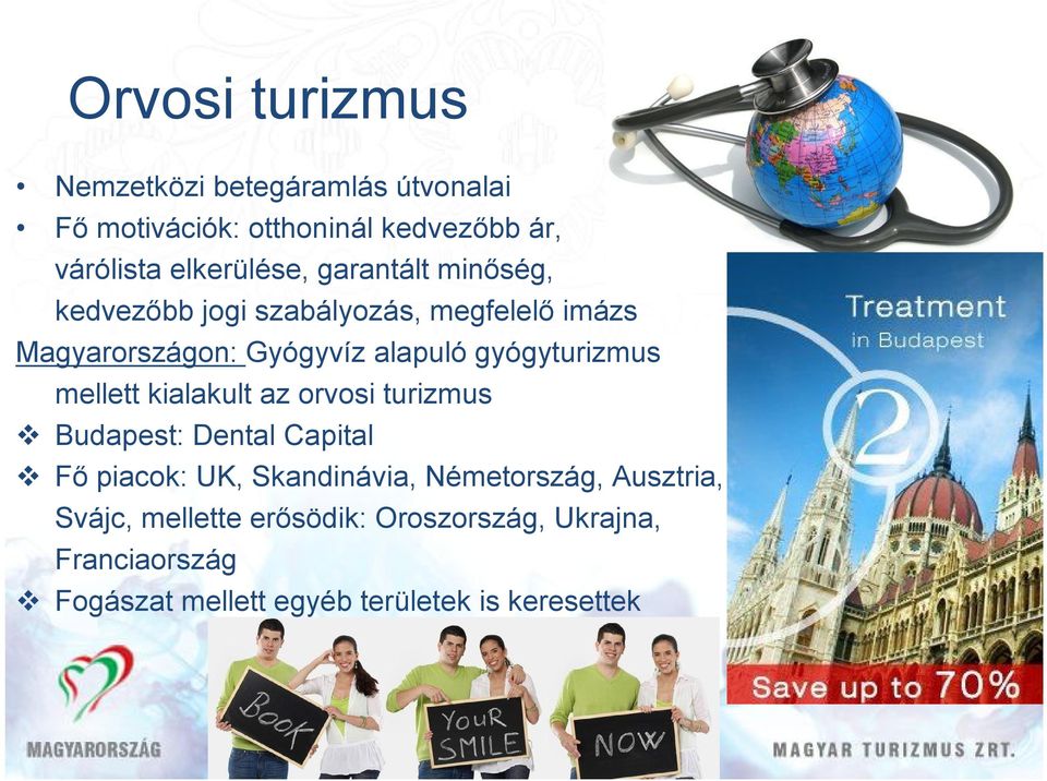 gyógyturizmus mellett kialakult az orvosi turizmus Budapest: Dental Capital Fő piacok: UK, Skandinávia,