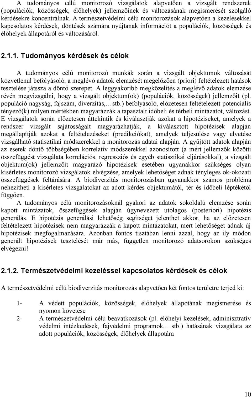 1. Tudományos kérdések és célok A tudományos célú monitorozó munkák során a vizsgált objektumok változását közvetlenül befolyásoló, a meglévő adatok elemzését megelőzően (priori) feltételezett