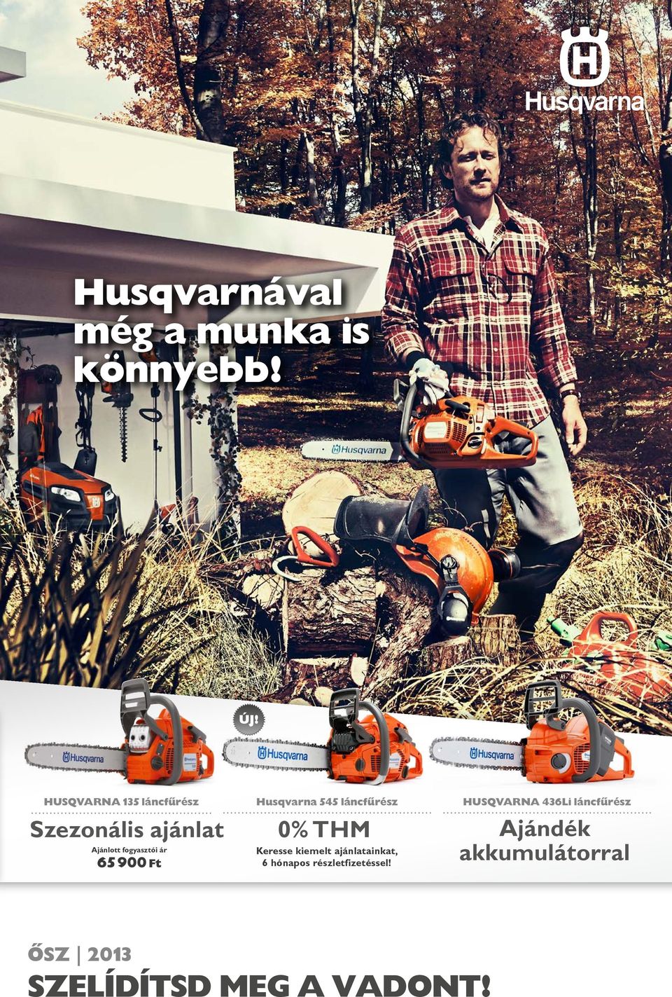 láncfűrész Szezonális ajánlat 65 900 Ft 0% THM Keresse kiemelt