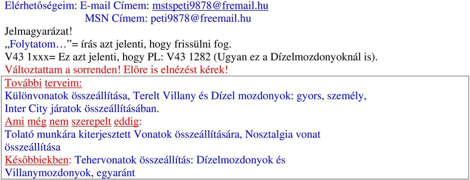 További terveim: Különvonatok összeállítása, Terelt Villany és Dízel mozdonyok: gyors, személy, Inter City járatok összeállításában.