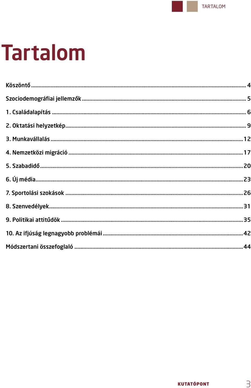 Szabadidő...0. Új média... 7. Sportolási szokások... 8. Szenvedélyek... 9.