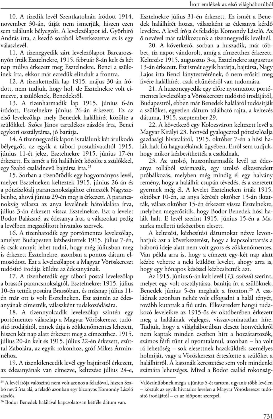 február 8-án kelt és két nap múlva érkezett meg Esztelnekre. Benci a szüleinek írta, ekkor már ezredük elindult a frontra. 12. A tizenkettedik lap 1915.