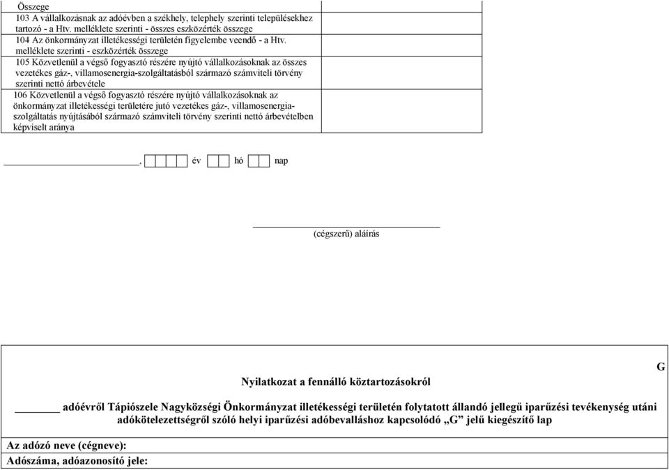 melléklete szerinti - eszközérték összege 105 Közvetlenül a végső fogyasztó részére nyújtó vállalkozásoknak az összes vezetékes gáz-, villamosenergia-szolgáltatásból származó számviteli törvény