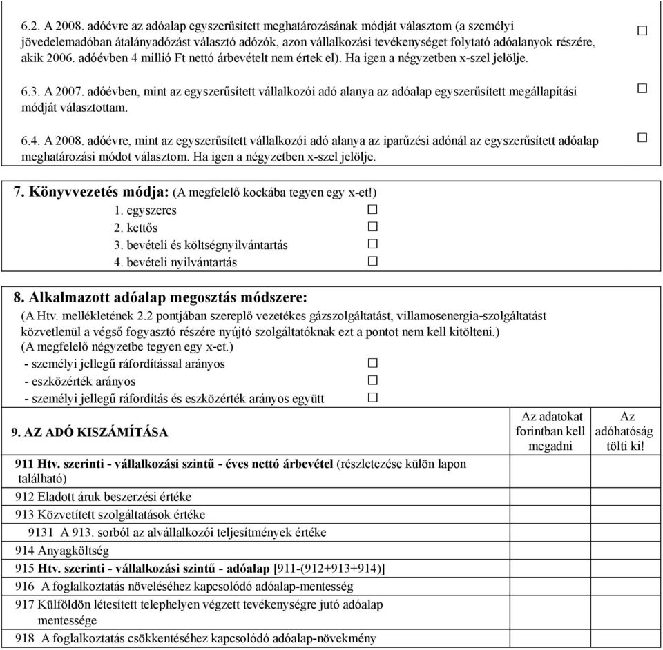 adóévben 4 millió Ft nettó árbevételt nem értek el). Ha igen a négyzetben x-szel jelölje. 6.3. A 2007.