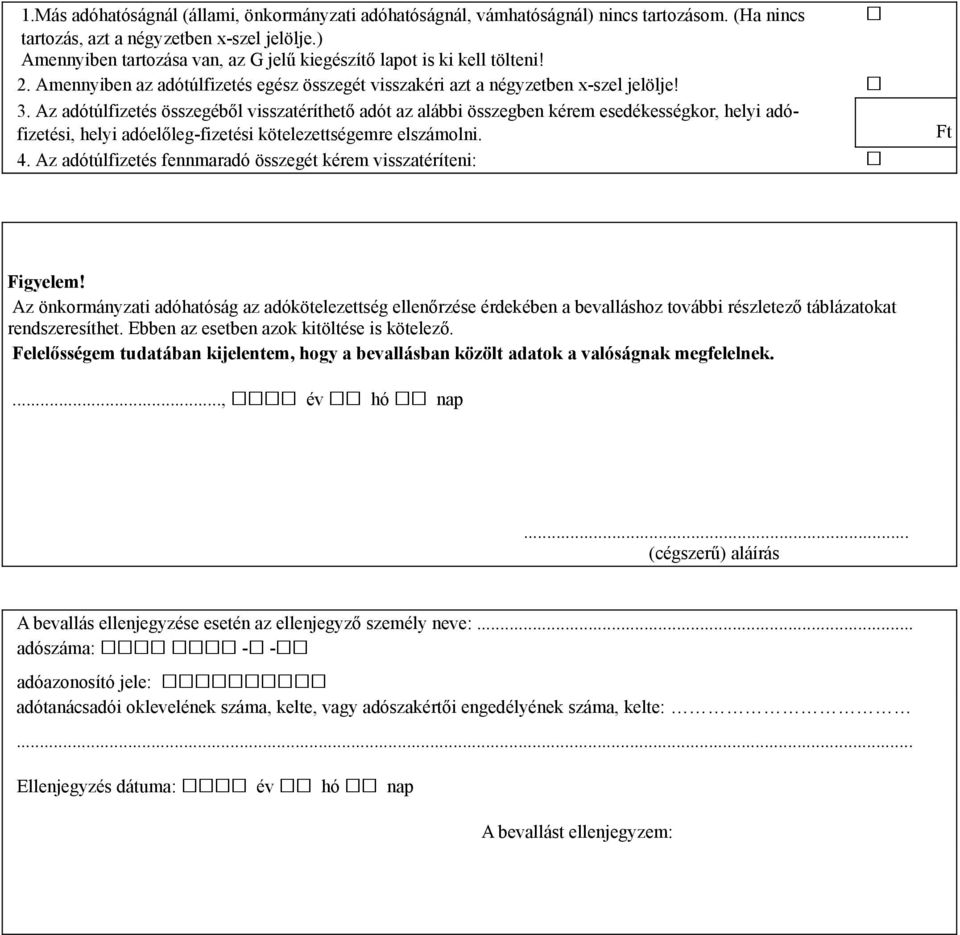 Az adótúlfizetés összegéből visszatéríthető adót az alábbi összegben kérem esedékességkor, helyi adófizetési, helyi adóelőleg-fizetési kötelezettségemre elszámolni. Ft 4.