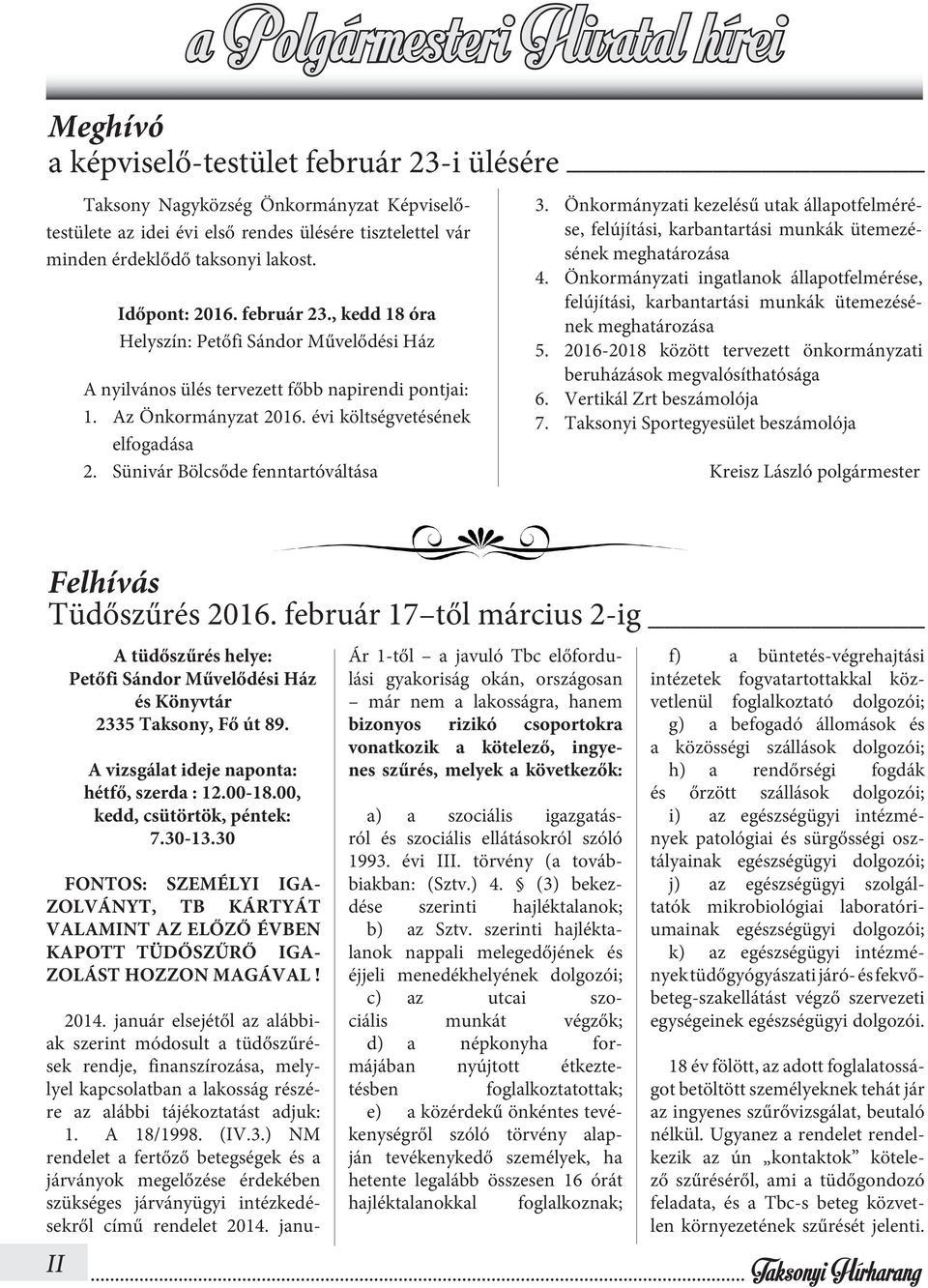 Sünivár Bölcsőde fenntartóváltása 3. Önkormányzati kezelésű utak állapotfelmérése, felújítási, karbantartási munkák ütemezésének meghatározása 4.