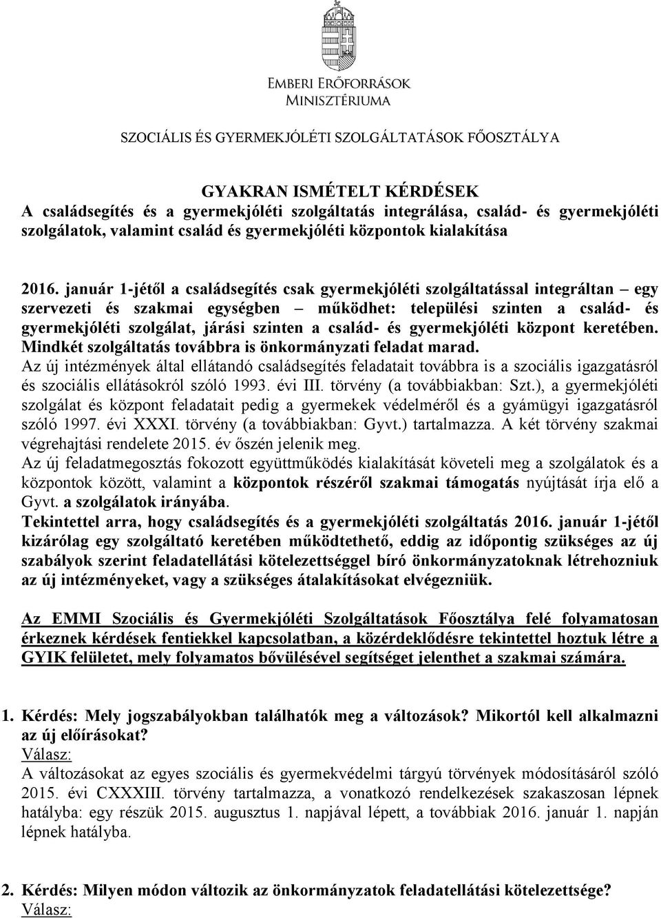 január 1-jétől a családsegítés csak gyermekjóléti szolgáltatással integráltan egy szervezeti és szakmai egységben működhet: települési szinten a család- és gyermekjóléti szolgálat, járási szinten a