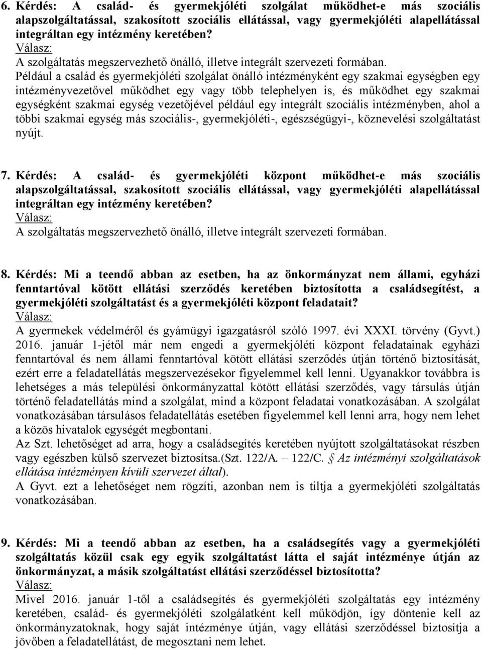 Például a család és gyermekjóléti szolgálat önálló intézményként egy szakmai egységben egy intézményvezetővel működhet egy vagy több telephelyen is, és működhet egy szakmai egységként szakmai egység