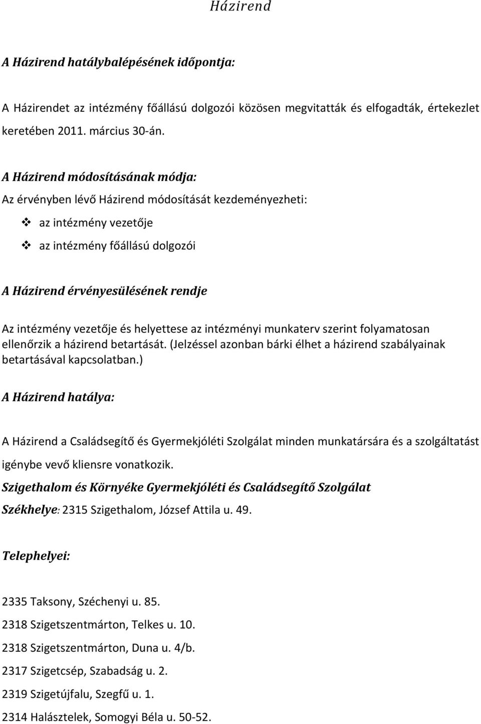 és helyettese az intézményi munkaterv szerint folyamatosan ellenőrzik a házirend betartását. (Jelzéssel azonban bárki élhet a házirend szabályainak betartásával kapcsolatban.