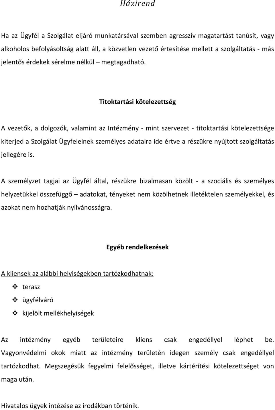 Titoktartási kötelezettség A vezetők, a dolgozók, valamint az Intézmény mint szervezet titoktartási kötelezettsége kiterjed a Szolgálat Ügyfeleinek személyes adataira ide értve a részükre nyújtott