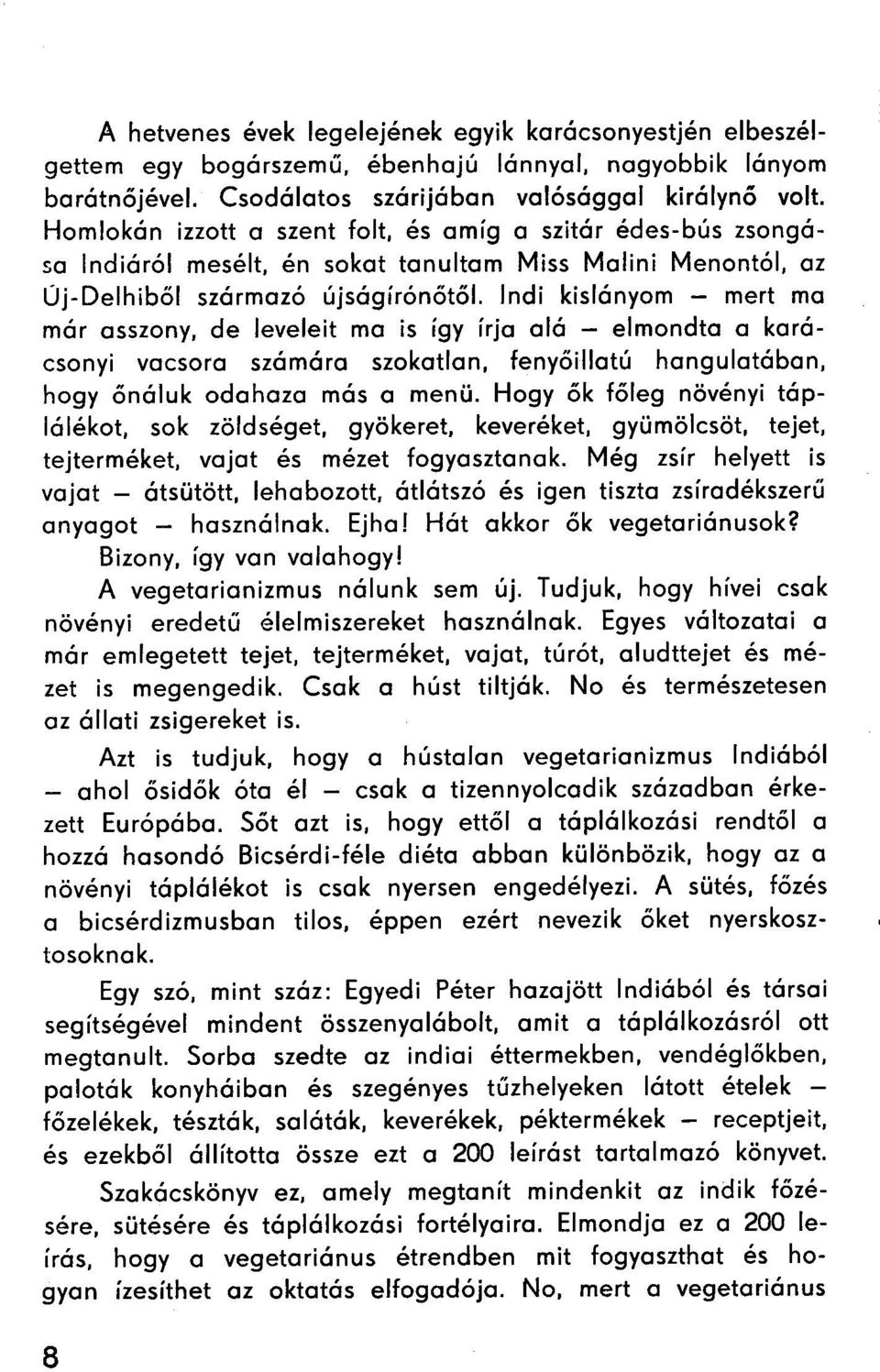 de leveleit ma is így írja alá - elmondta a karácsonyi vacsora számára szokatlan, fenyőillatú hangulatában, hogy őnáluk odahaza más a menü.