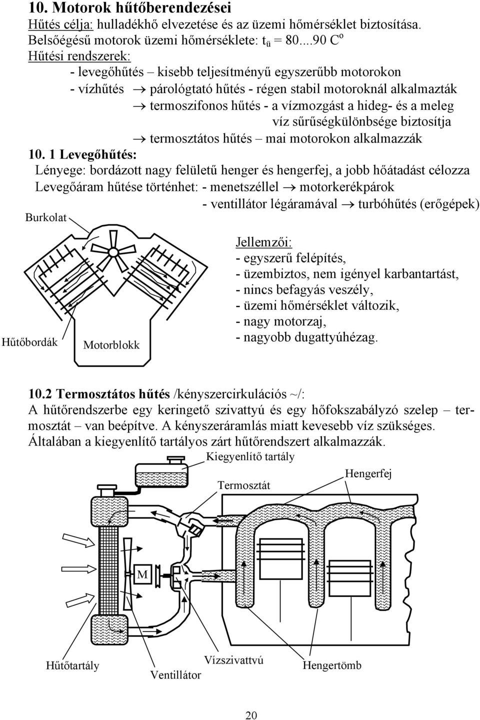 meleg víz sűrűségkülönbsége biztosítja termosztátos hűtés mai motorokon alkalmazzák 10.