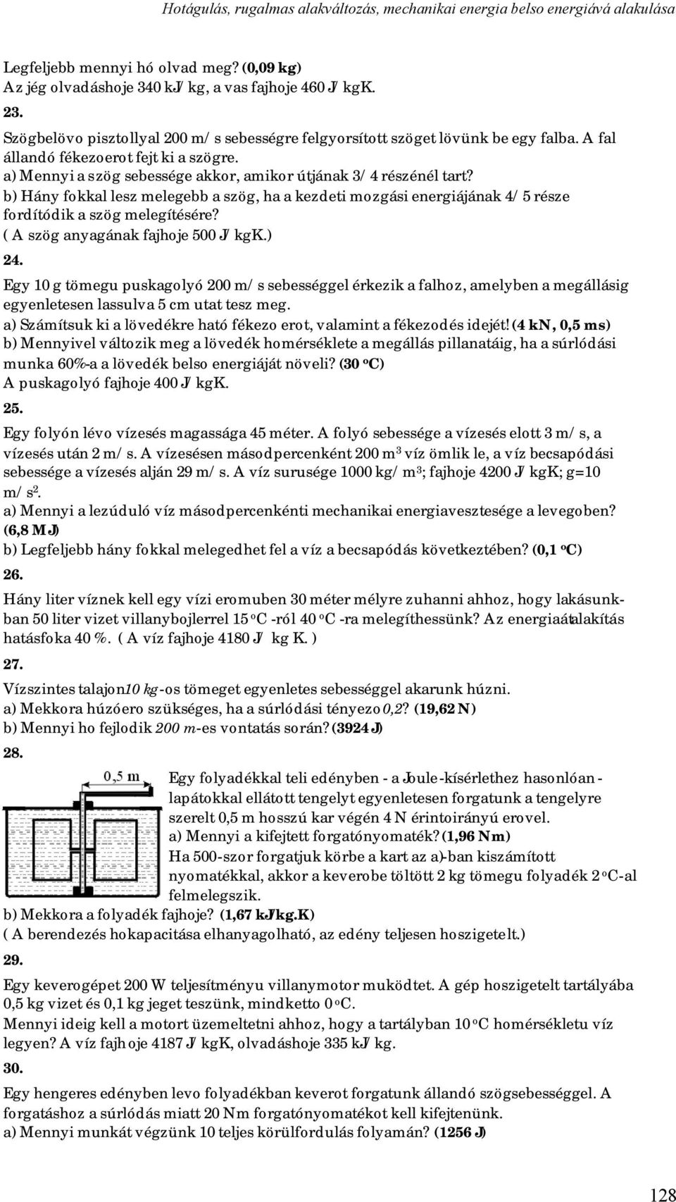 b) Hány fokkal lesz melegebb a szög, ha a kezdeti mozgási energiájának 4/5 része fordítódik a szög melegítésére? ( A szög anyagának fajhoje 500 J/kgK.) 24.