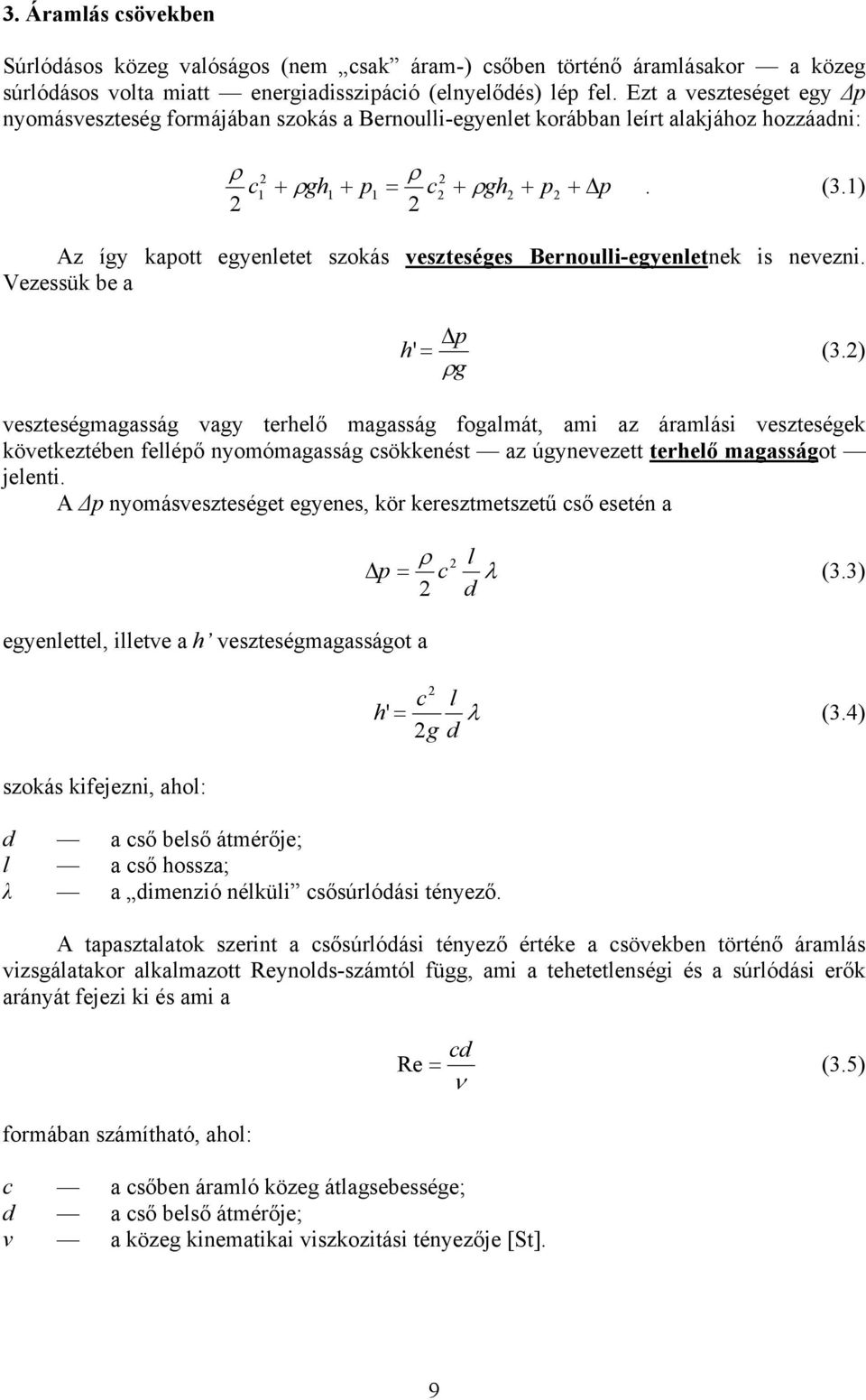1) Az így kapott egyenletet szokás veszteséges Bernoulli-egyenletnek is nevezni. Vezessük be a p h' = (3.