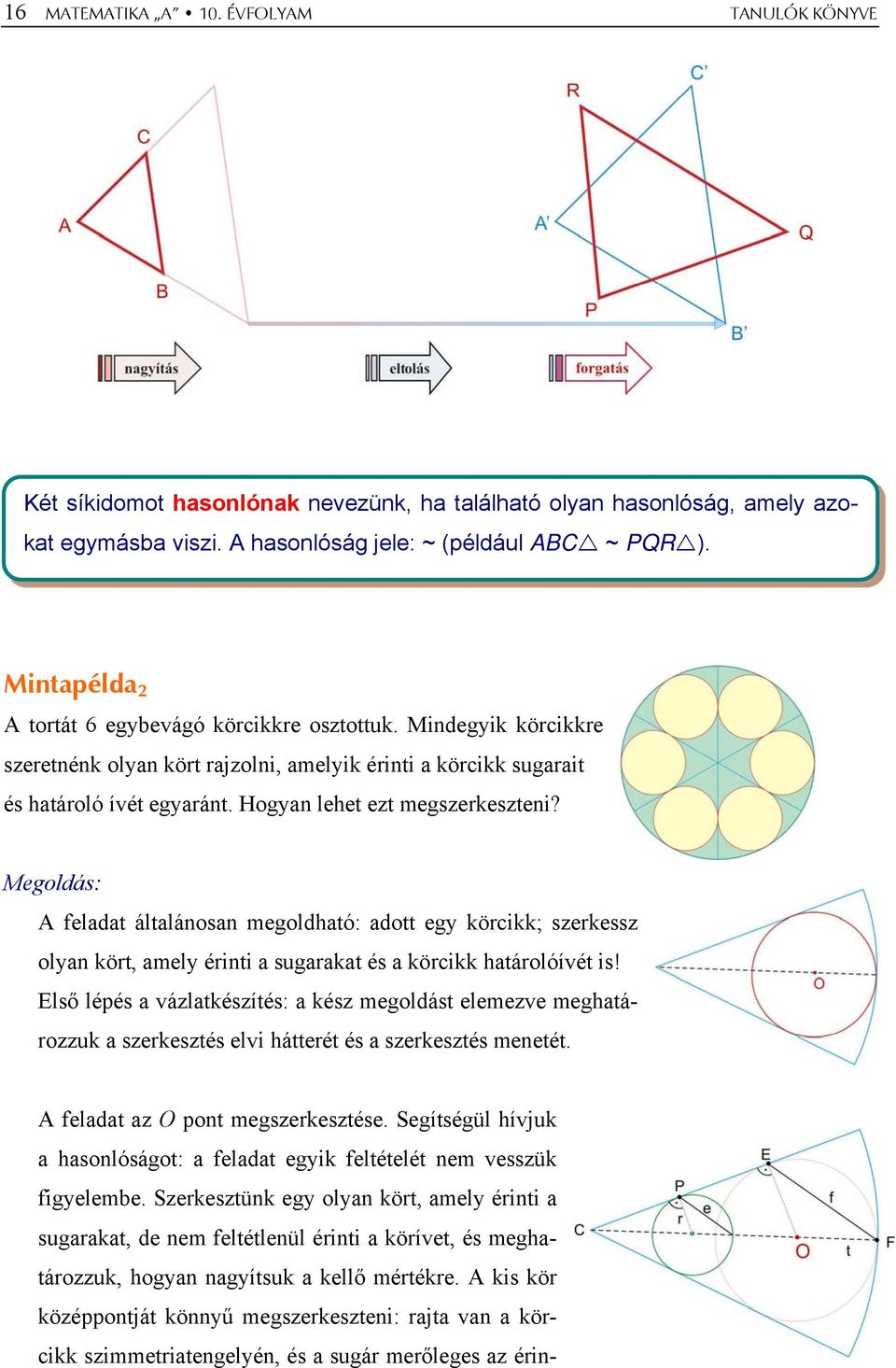 Megoldás: A feladat általánosan megoldható: adott egy körcikk; szerkessz olyan kört, amely érinti a sugarakat és a körcikk határolóívét is!