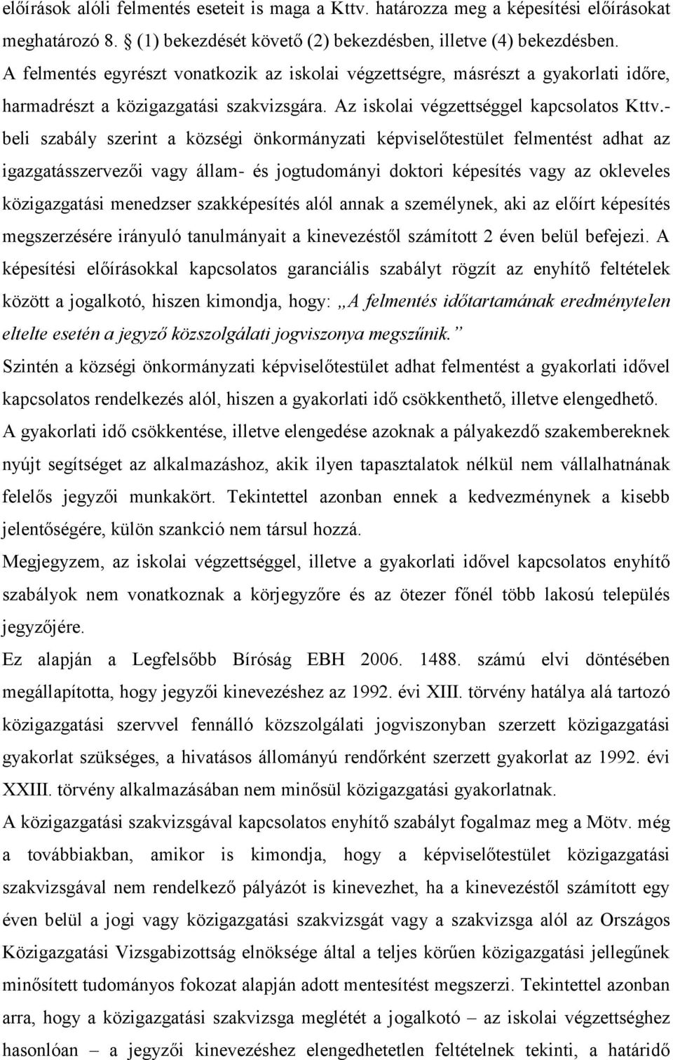 - beli szabály szerint a községi önkormányzati képviselőtestület felmentést adhat az igazgatásszervezői vagy állam- és jogtudományi doktori képesítés vagy az okleveles közigazgatási menedzser