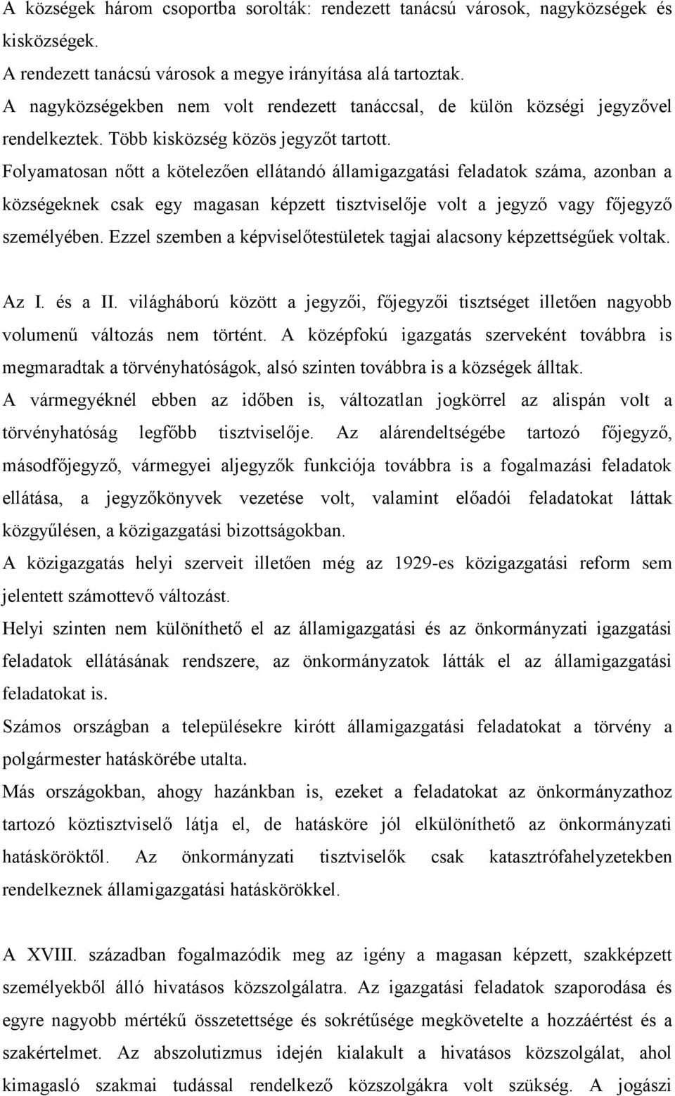 Folyamatosan nőtt a kötelezően ellátandó államigazgatási feladatok száma, azonban a községeknek csak egy magasan képzett tisztviselője volt a jegyző vagy főjegyző személyében.