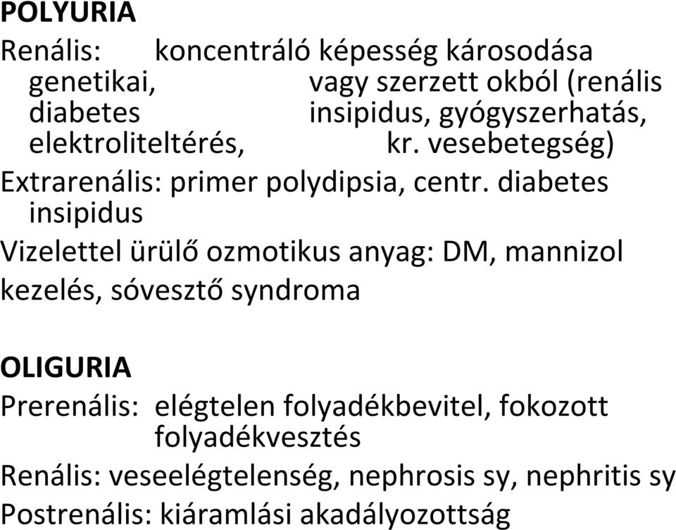 diabetes insipidus Vizelettel ürülő ozmotikus anyag: DM, mannizol kezelés, sóvesztő syndroma OLIGURIA Prerenális: