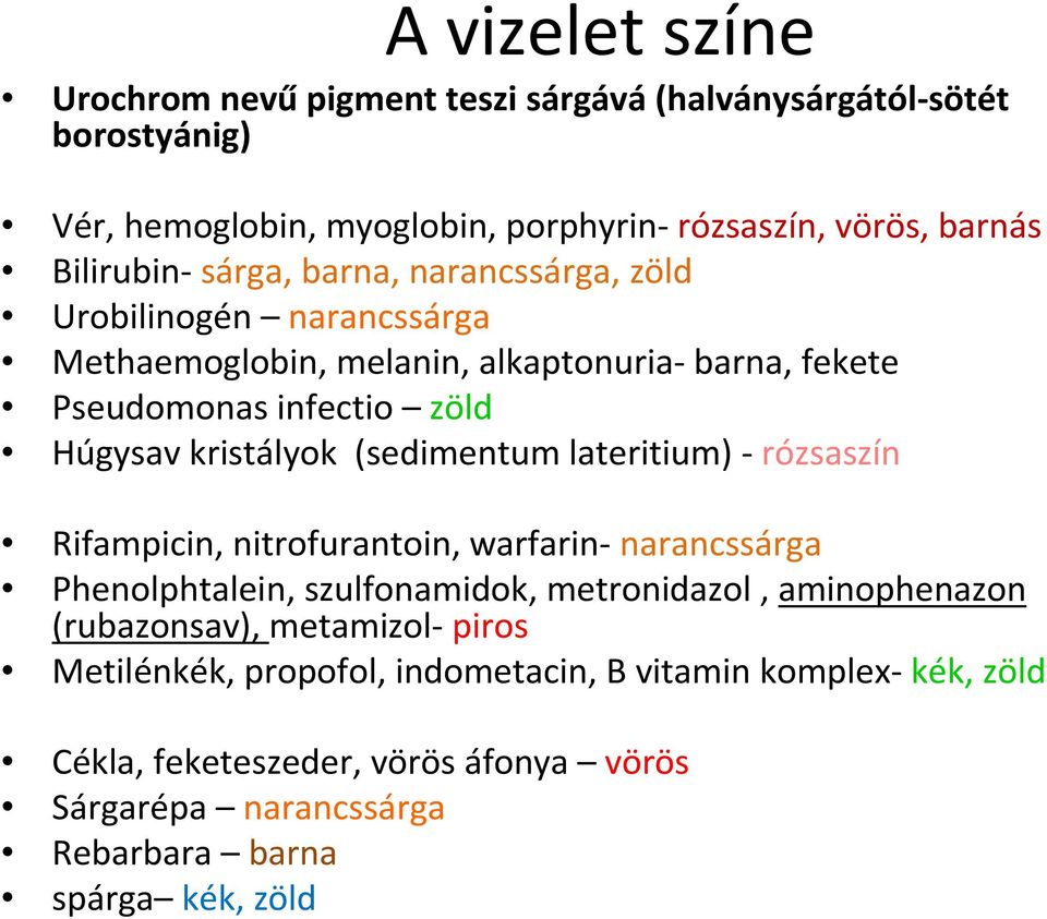 (sedimentum lateritium) - rózsaszín Rifampicin, nitrofurantoin, warfarin- narancssárga Phenolphtalein, szulfonamidok, metronidazol, aminophenazon (rubazonsav),