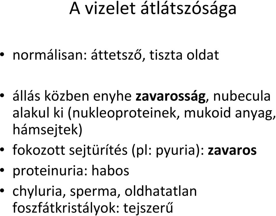 mukoid anyag, hámsejtek) fokozott sejtürítés (pl: pyuria): zavaros