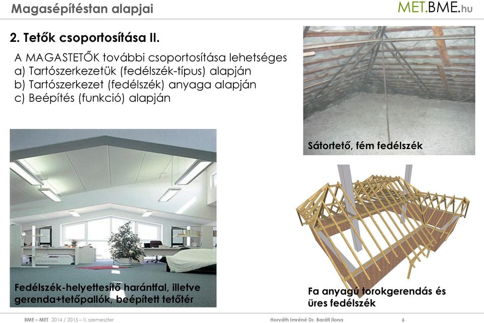 alapján b) Tartószerkezet (fedélszék) anyaga alapján c) Beépítés (funkció) alapján