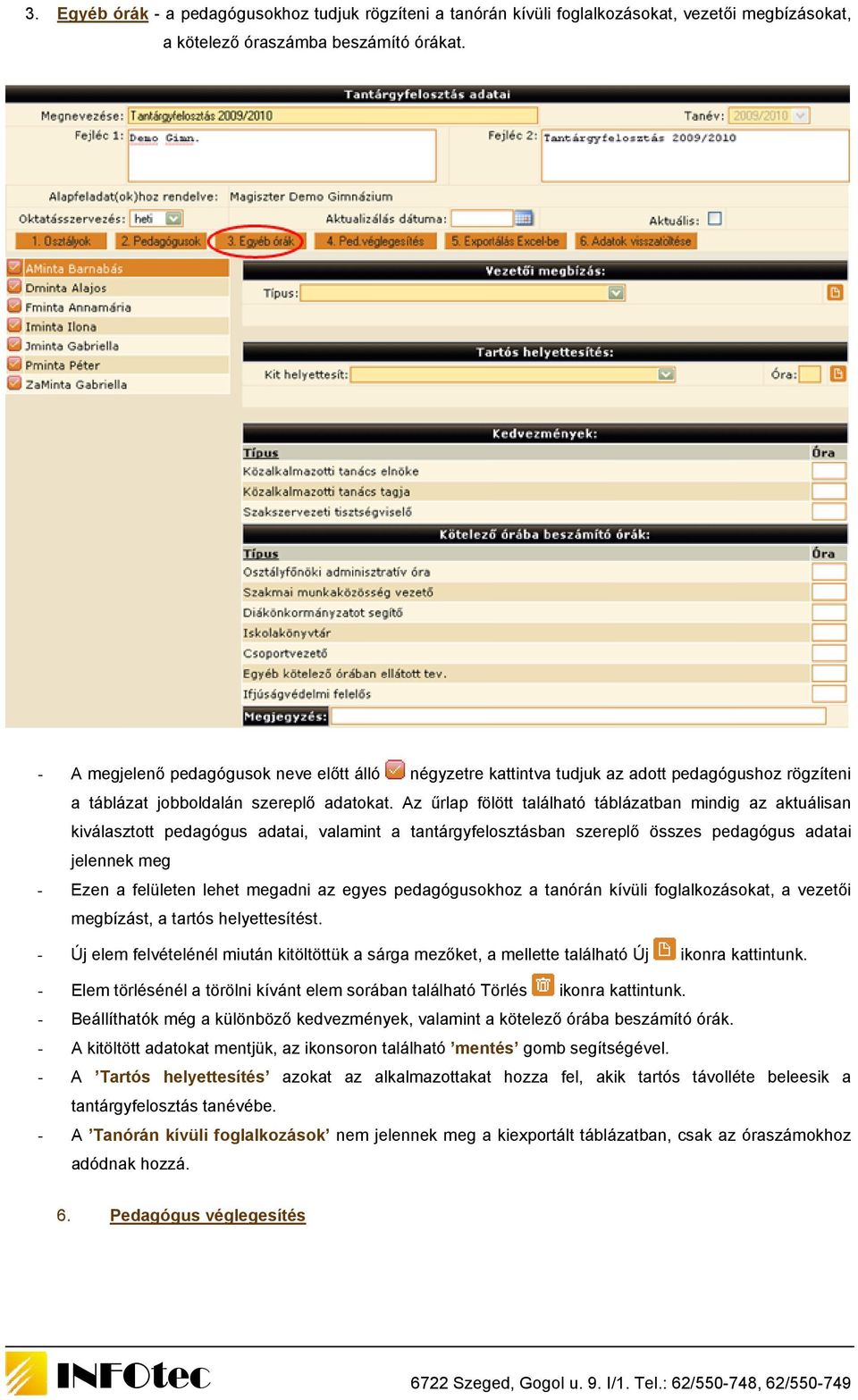 Az űrlap fölött található táblázatban mindig az aktuálisan kiválasztott pedagógus adatai, valamint a tantárgyfelosztásban szereplő összes pedagógus adatai jelennek meg - Ezen a felületen lehet