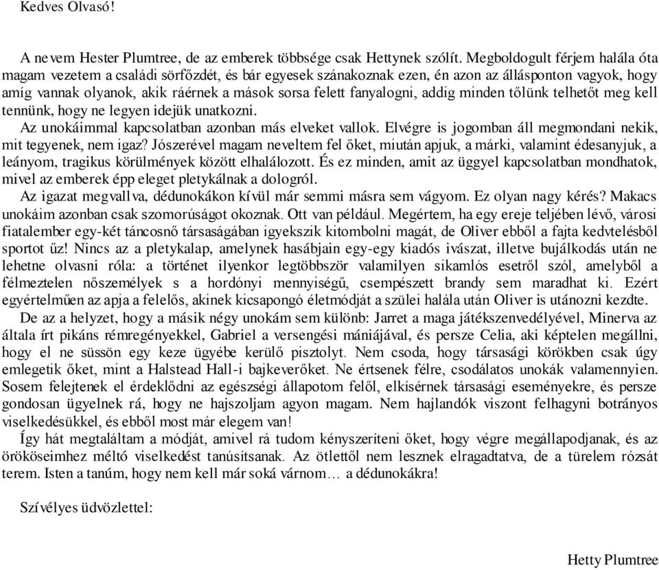 fanyalogni, addig minden tőlünk telhetőt meg kell tennünk, hogy ne legyen idejük unatkozni. Az unokáimmal kapcsolatban azonban más elveket vallok.