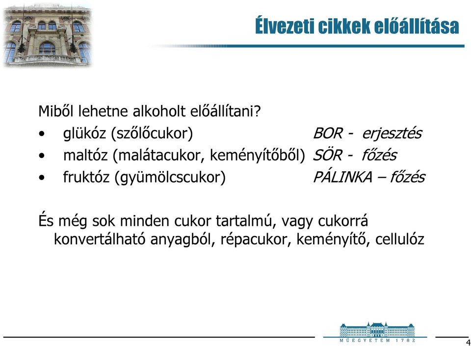 SÖR - főzés fruktóz (gyümölcscukor) PÁLINKA főzés És még sok minden