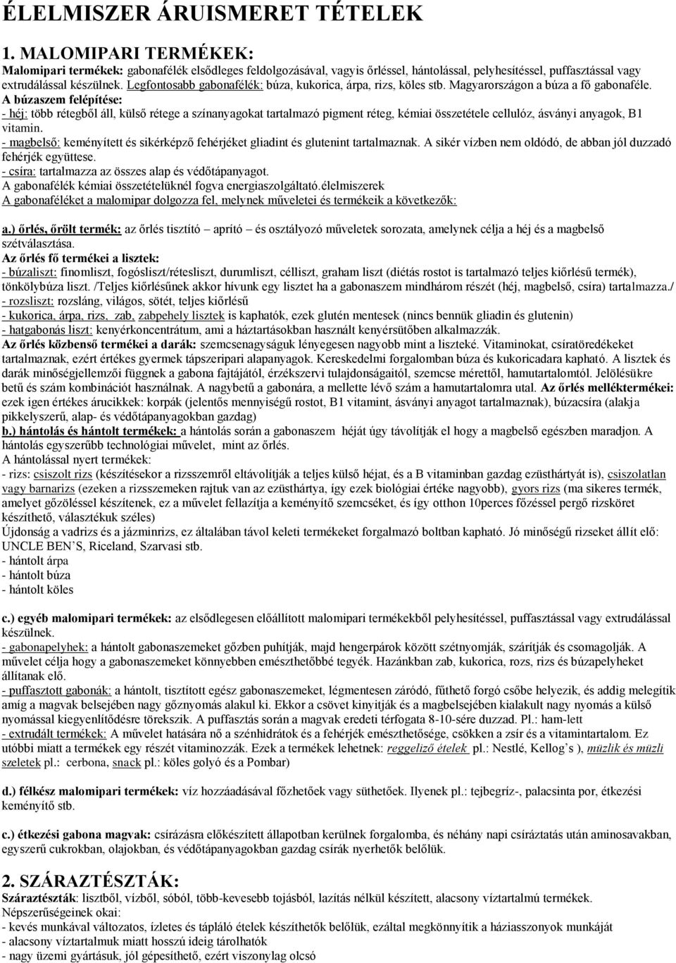 Legfontosabb gabonafélék: búza, kukorica, árpa, rizs, köles stb. Magyarországon a búza a fő gabonaféle.