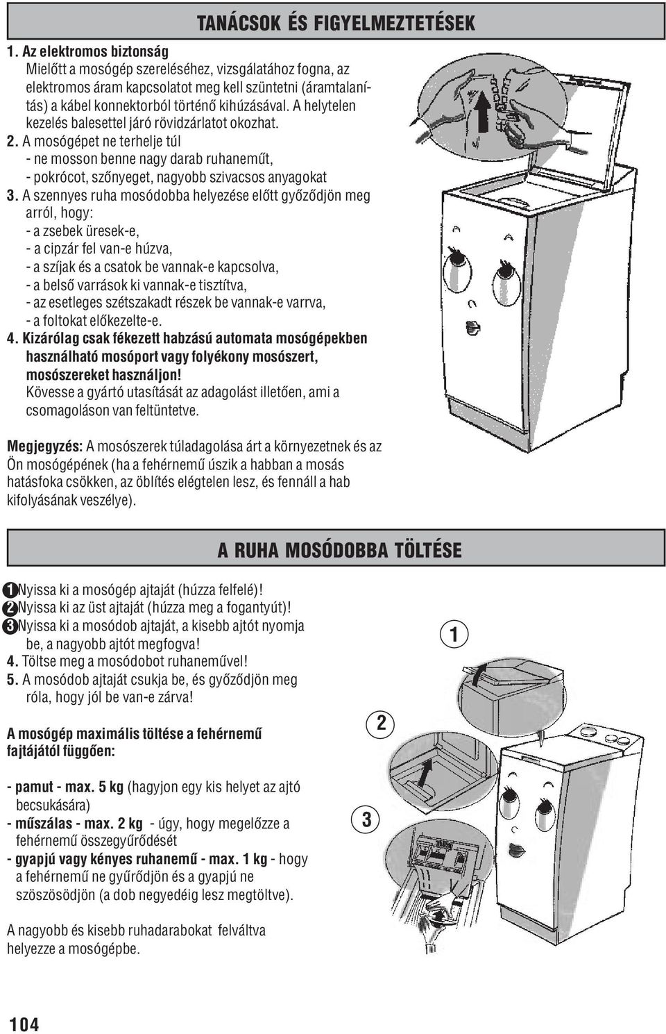 Ha ezt nem teszi meg, a mosógép bekapcsolás után komolyan megrongálódhat. -  PDF Ingyenes letöltés