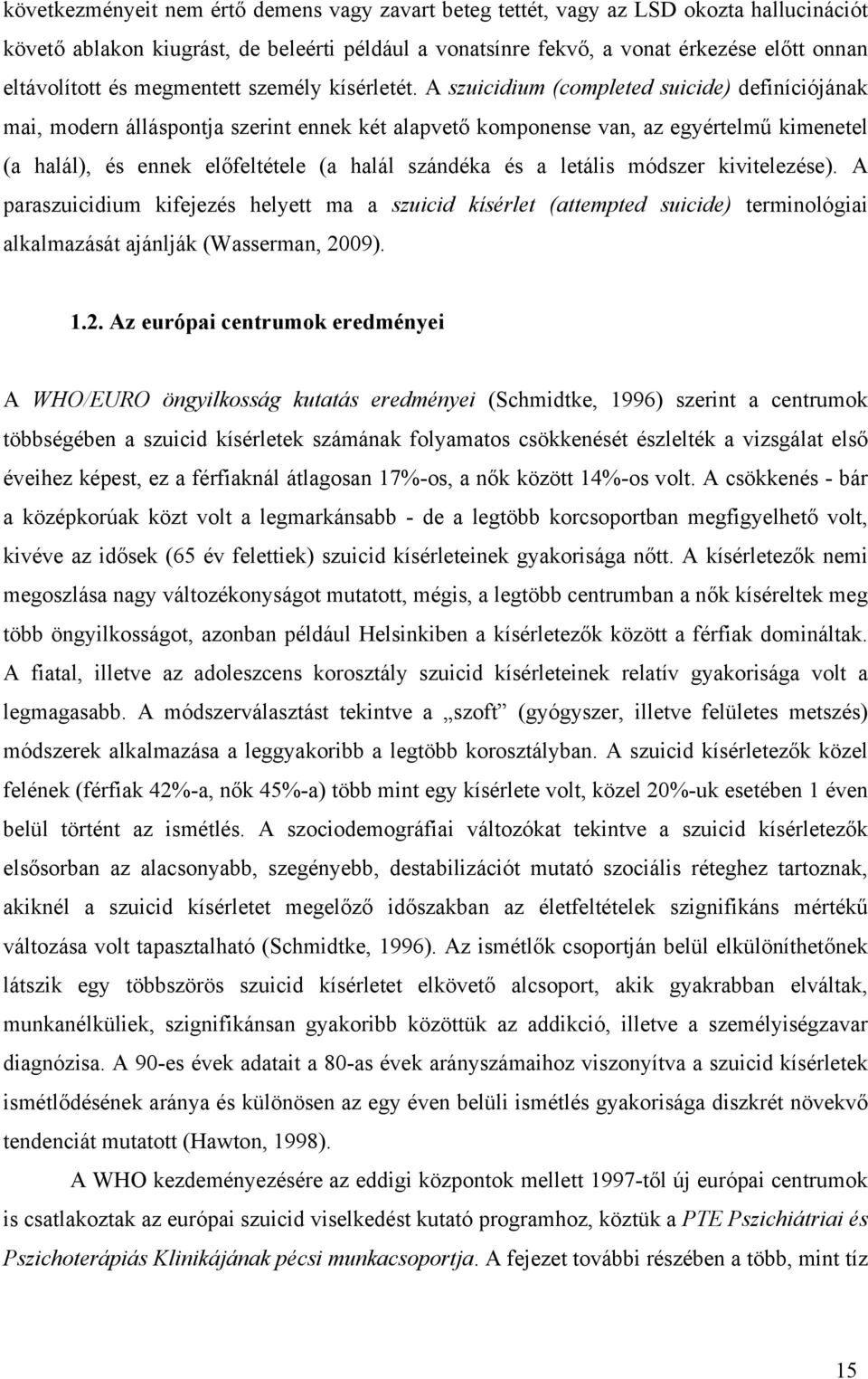 A szuicidium (completed suicide) definíciójának mai, modern álláspontja szerint ennek két alapvető komponense van, az egyértelmű kimenetel (a halál), és ennek előfeltétele (a halál szándéka és a