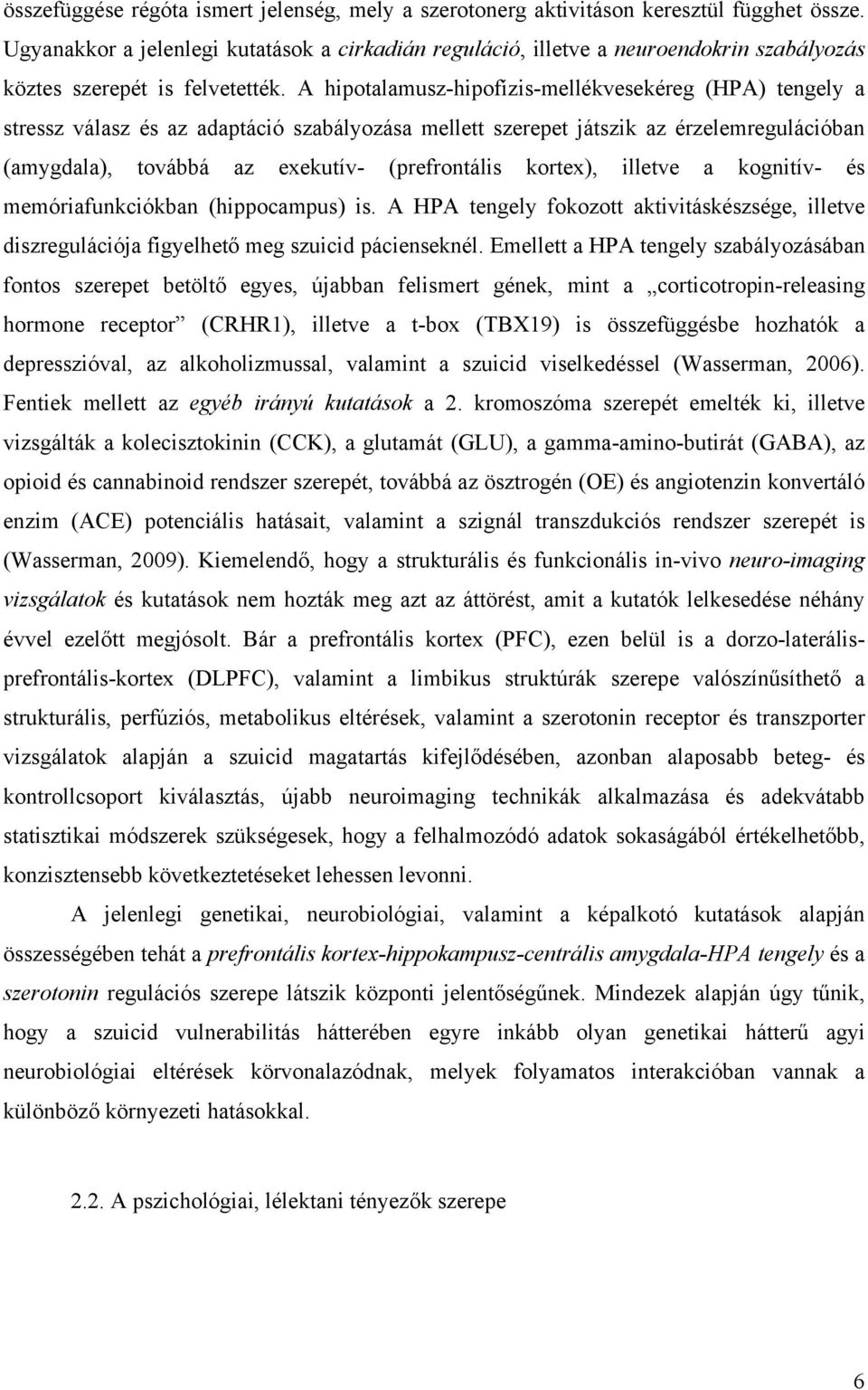 A hipotalamusz-hipofízis-mellékvesekéreg (HPA) tengely a stressz válasz és az adaptáció szabályozása mellett szerepet játszik az érzelemregulációban (amygdala), továbbá az exekutív- (prefrontális