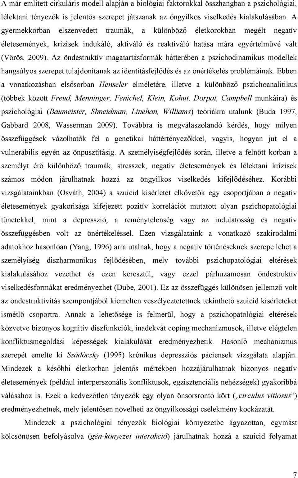 Az öndestruktív magatartásformák hátterében a pszichodinamikus modellek hangsúlyos szerepet tulajdonítanak az identitásfejlődés és az önértékelés problémáinak.