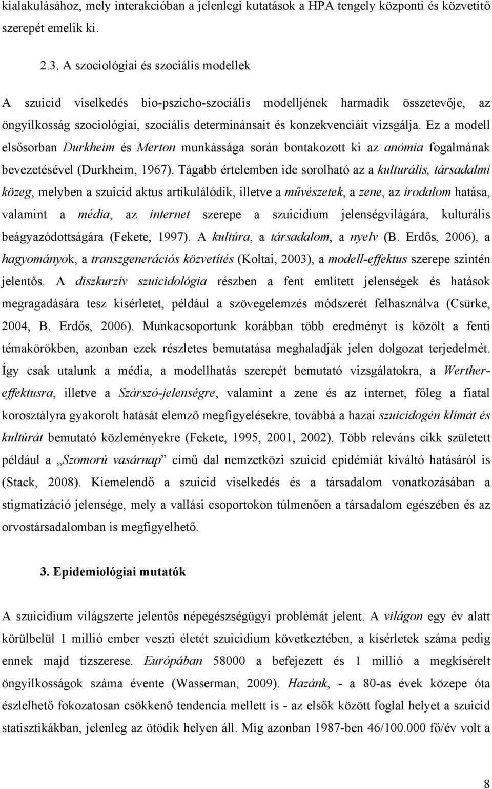 Ez a modell elsősorban Durkheim és Merton munkássága során bontakozott ki az anómia fogalmának bevezetésével (Durkheim, 1967).