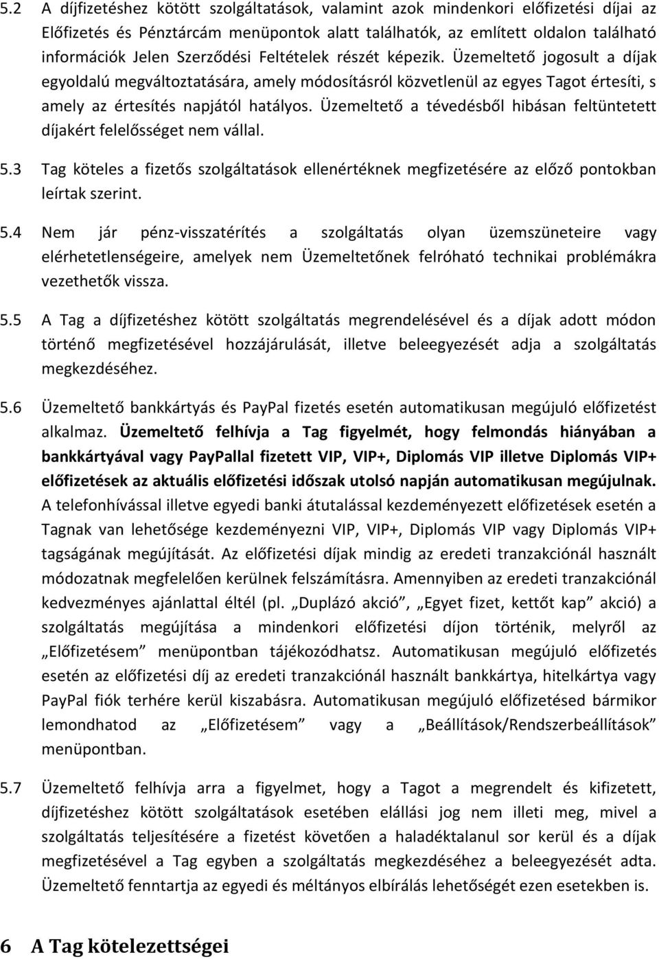 Üzemeltető a tévedésből hibásan feltüntetett díjakért felelősséget nem vállal. 5.