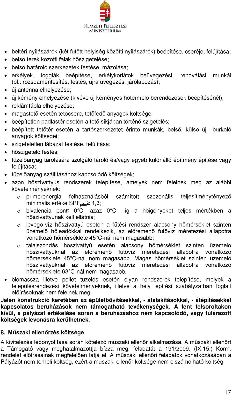 : rozsdamentesítés, festés, újra üvegezés, járólapozás); új antenna elhelyezése; új kémény elhelyezése (kivéve új kéményes hőtermelő berendezések beépítésénél); reklámtábla elhelyezése; magastető