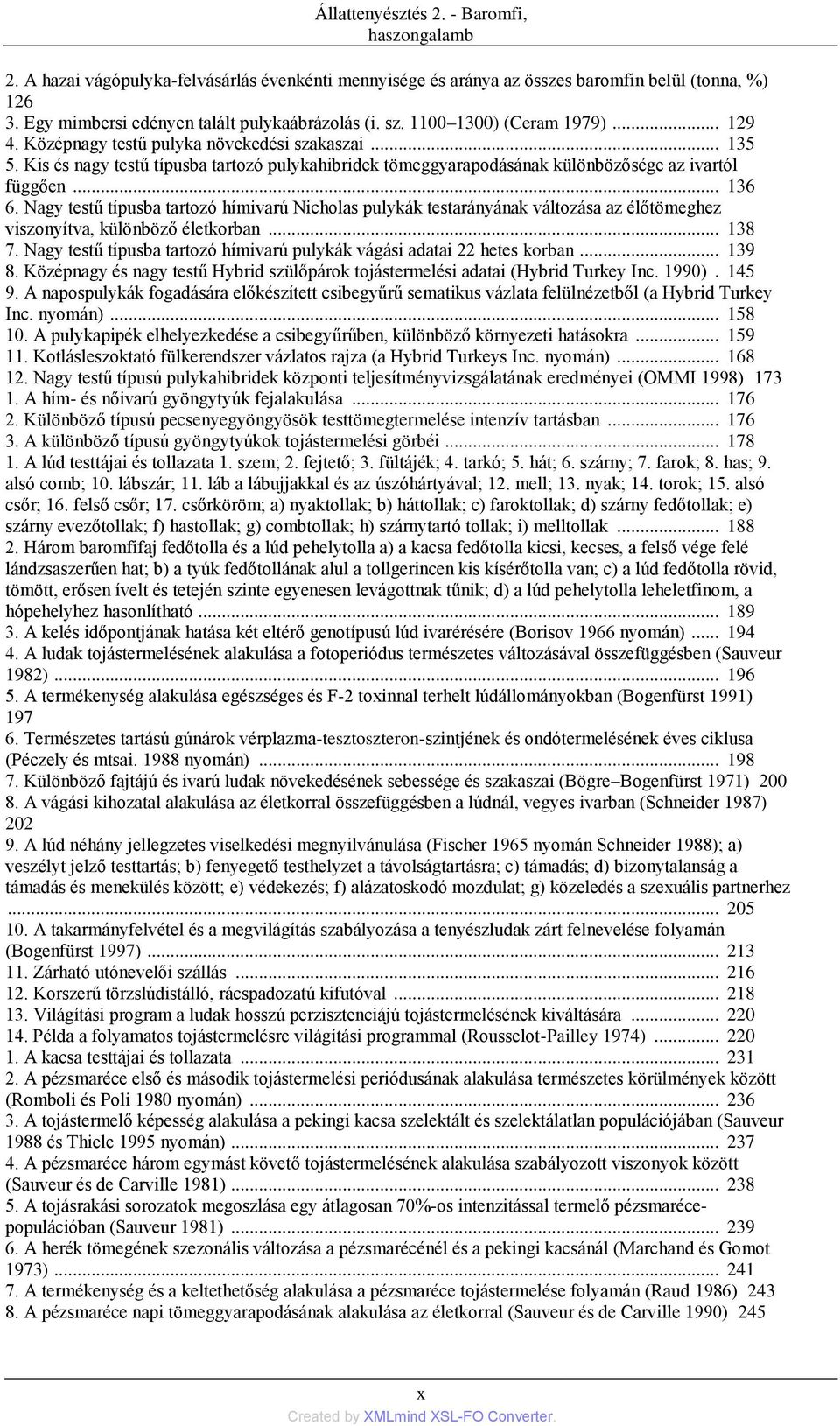 .. 136 6. Nagy testű típusba tartozó hímivarú Nicholas pulykák testarányának változása az élőtömeghez viszonyítva, különböző életkorban... 138 7.