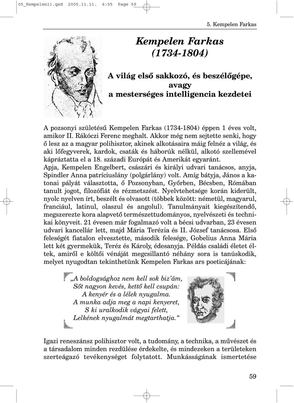 11. 6:55 Page 59 Kempelen Farkas (1734-1804) A világ elsõ sakkozó, és beszélõgépe, avagy a mesterséges intelligencia kezdetei A pozsonyi születésû Kempelen Farkas (1734-1804) éppen 1 éves volt,