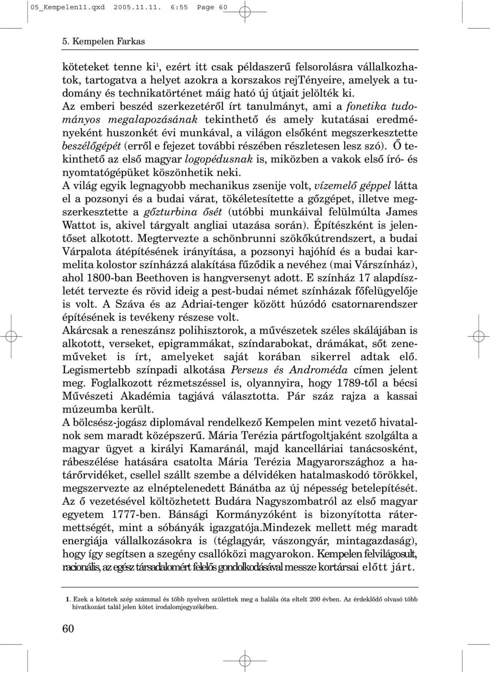 11. 6:55 Page 60 köteteket tenne ki 1, ezért itt csak példaszerû felsorolásra vállalkozhatok, tartogatva a helyet azokra a korszakos rejtényeire, amelyek a tudomány és technikatörténet máig ható új