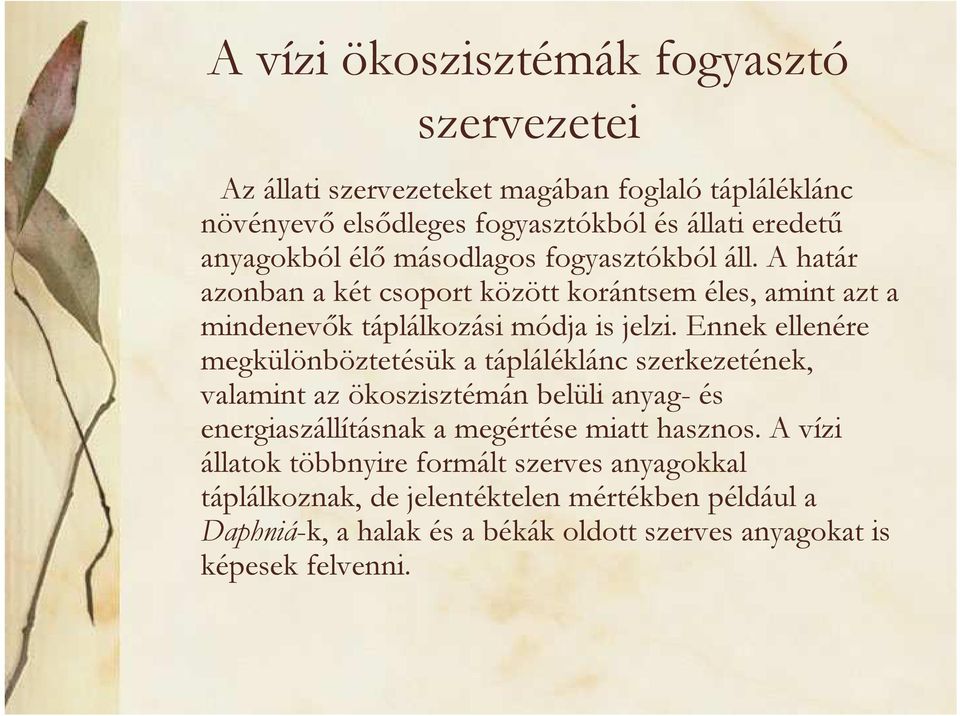 Ennek ellenére megkülönböztetésük a tápláléklánc szerkezetének, valamint az ökoszisztémán belüli anyag- és energiaszállításnak a megértése miatt hasznos.