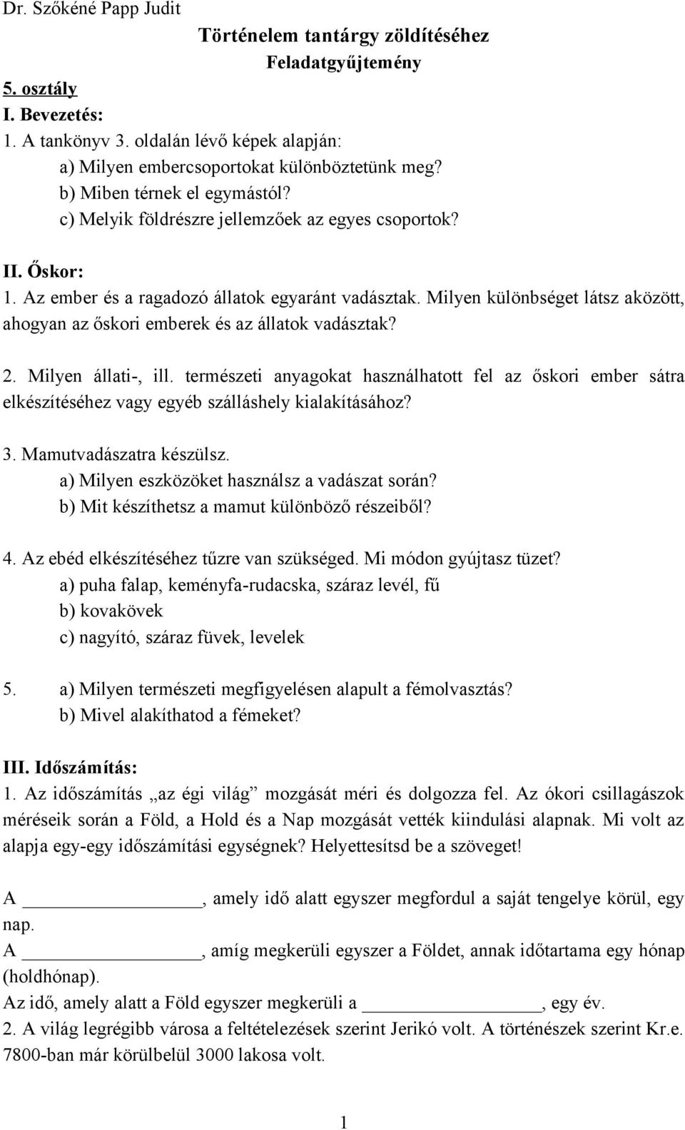 Milyen különbséget látsz aközött, ahogyan az őskori emberek és az állatok vadásztak? 2. Milyen állati-, ill.