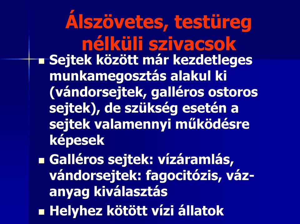 szükség esetén a sejtek valamennyi működésre képesek Galléros sejtek: