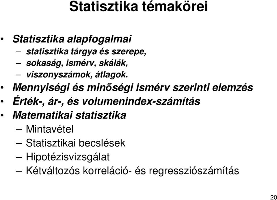 Mennyiségi és minőségi ismérv szerinti elemzés Érték-, ár-, és volumenindex-számítás