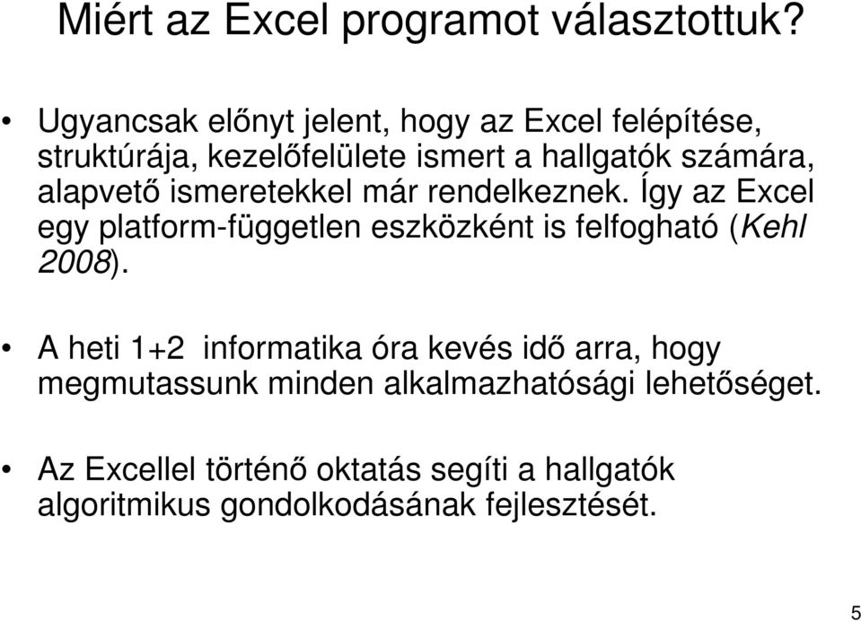 alapvető ismeretekkel már rendelkeznek. Így az Excel egy platform-független eszközként is felfogható (Kehl 2008).