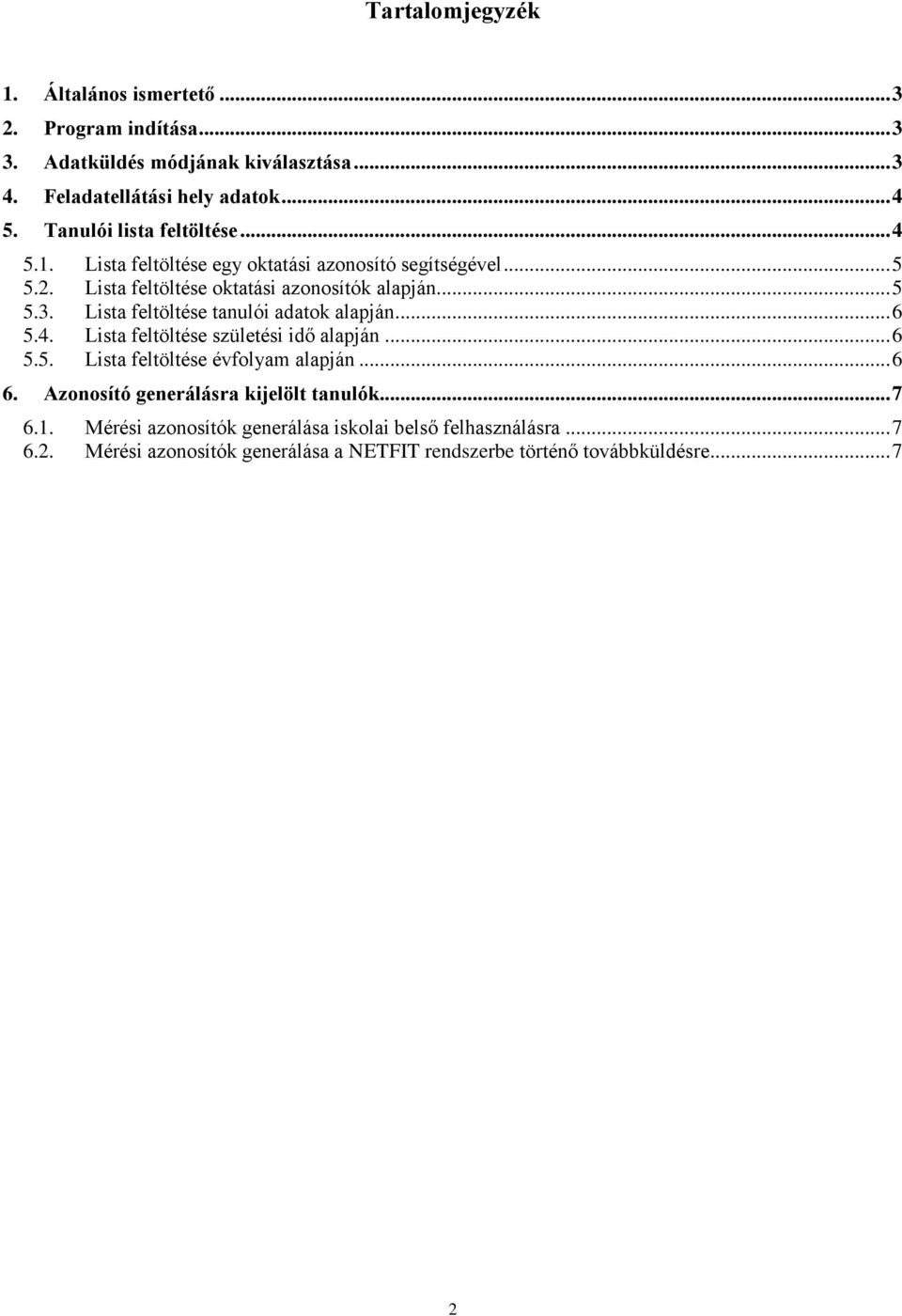 Lista feltöltése tanulói adatok alapján... 6 5.4. Lista feltöltése születési idő alapján... 6 5.5. Lista feltöltése évfolyam alapján... 6 6.