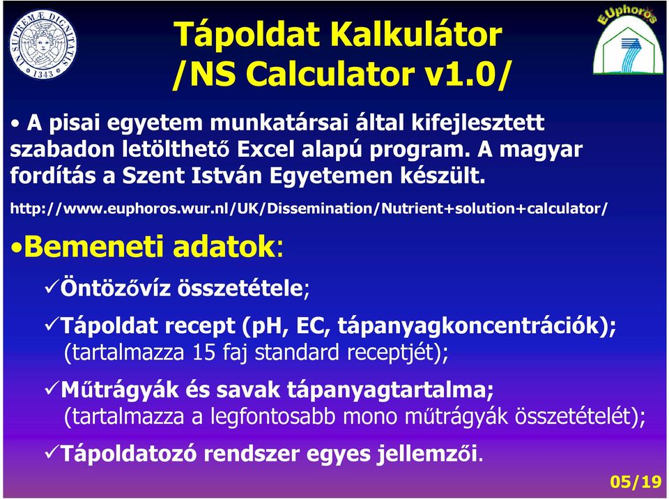 nl/uk/dissemination/nutrient+solution+calculator/ Bemeneti adatok: Öntözıvíz összetétele; Tápoldat recept (ph, EC,