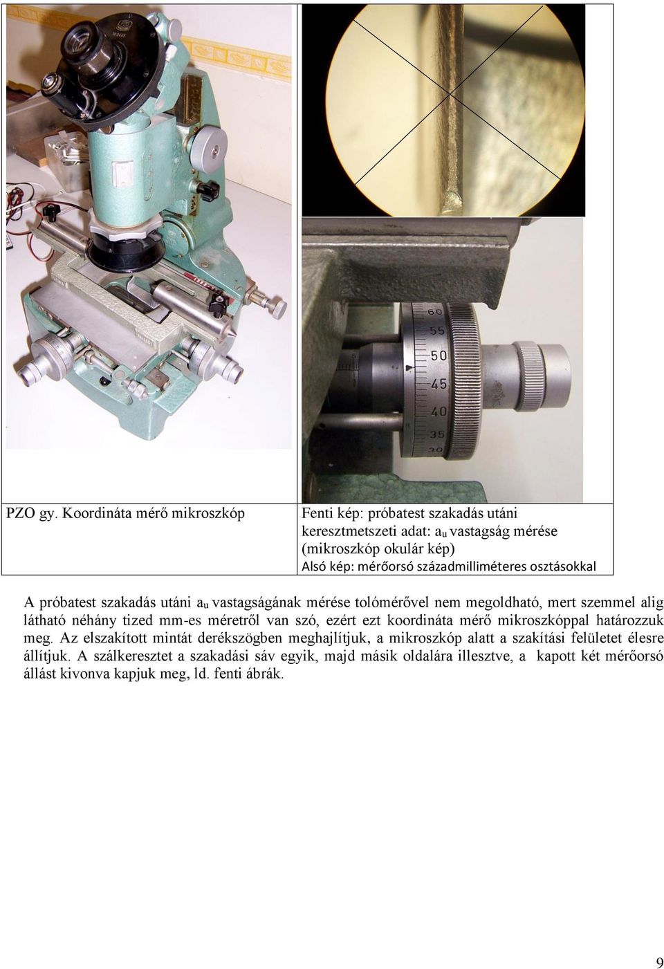 századmilliméteres osztásokkal A próbatest szakadás utáni au vastagságának mérése tolómérővel nem megoldható, mert szemmel alig látható néhány tized mm-es