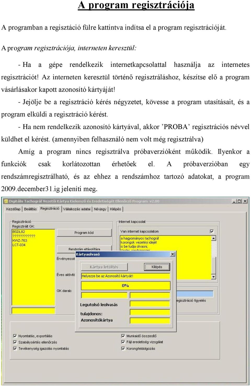 Az interneten keresztül történő regisztráláshoz, készítse elő a program vásárlásakor kapott azonosító kártyáját!