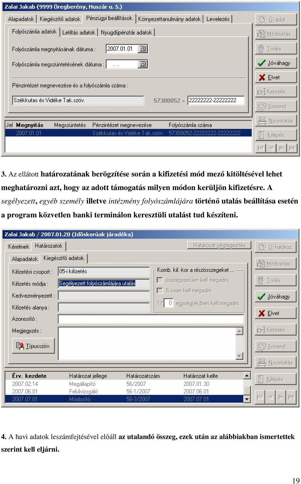 A segélyezett, egyéb személy illetve intézmény folyószámlájára történı utalás beállítása esetén a program