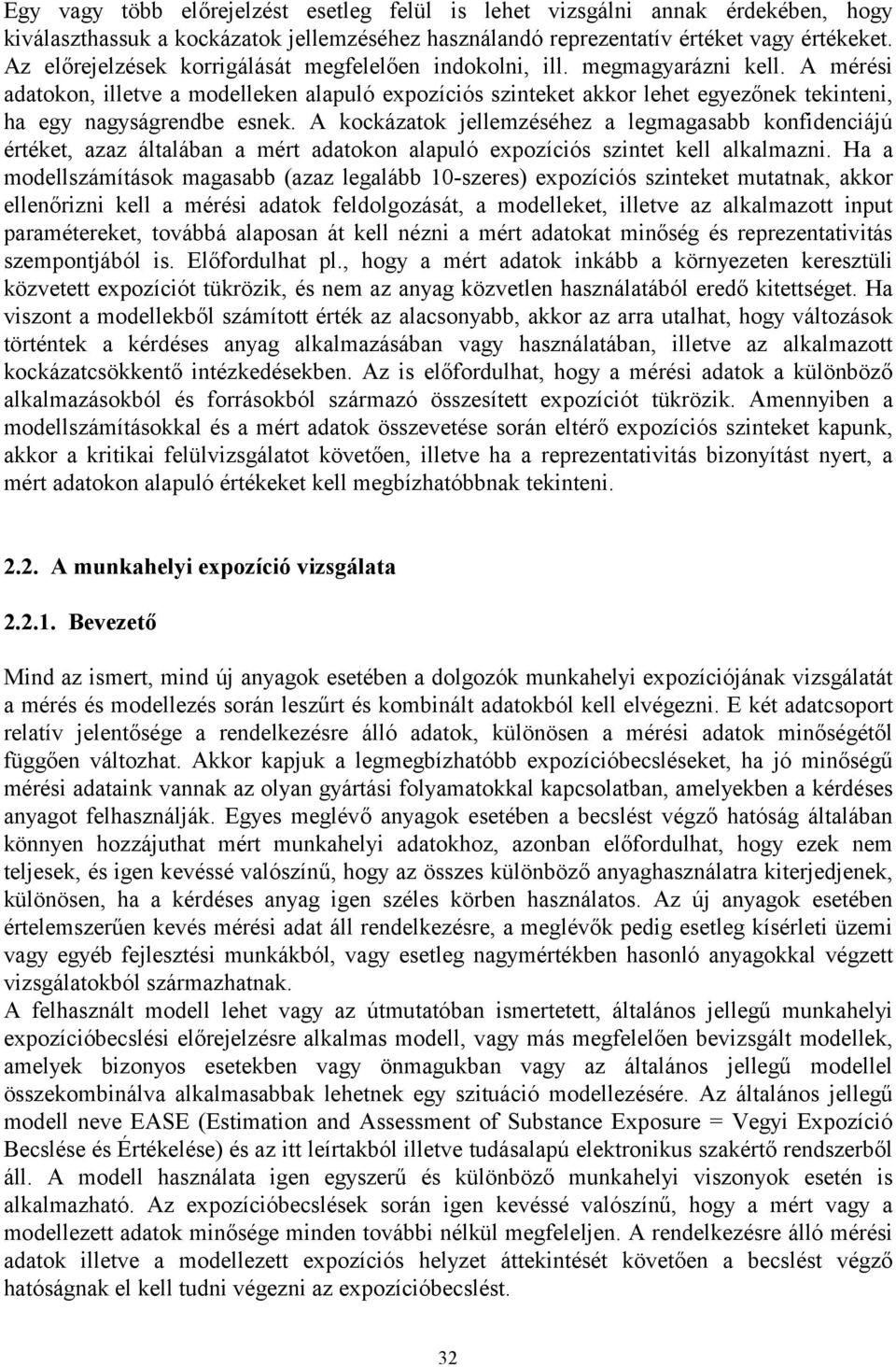 A mérési adatokon, illetve a modelleken alapuló expozíciós szinteket akkor lehet egyezőnek tekinteni, ha egy nagyságrendbe esnek.